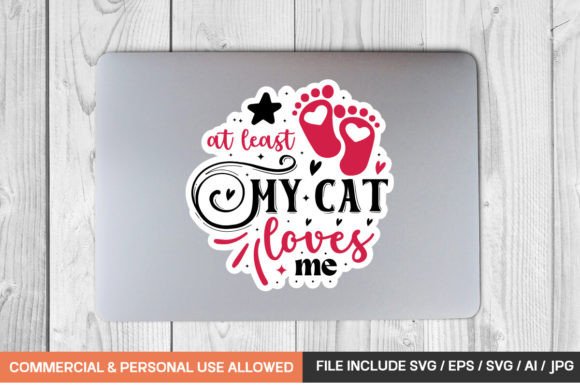 At Least My Cat Loves Me Sticker Design for Crafts and Graphics