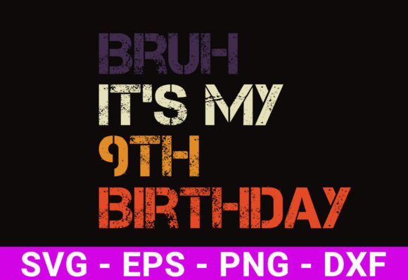 Bruh It s My 9th Birthday SVG for Graphics and Crafts