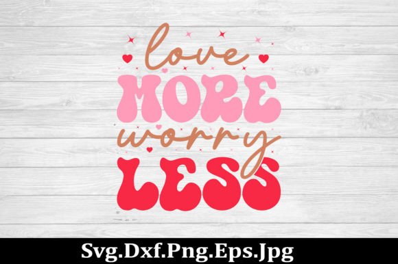 Love More Worry Less SVG for Crafts and Graphics