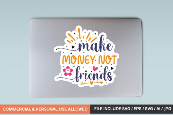 Make Money Not Friends Sticker Design for Graphics and Crafts
